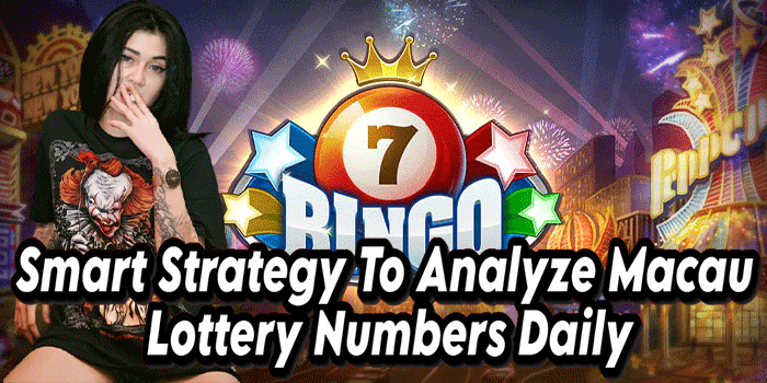 Smart Strategy To Analyze Macau Lottery Numbers Daily