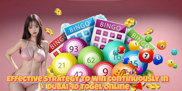 Effective Strategy To Win Continuously In Dubai 4D Togel Online